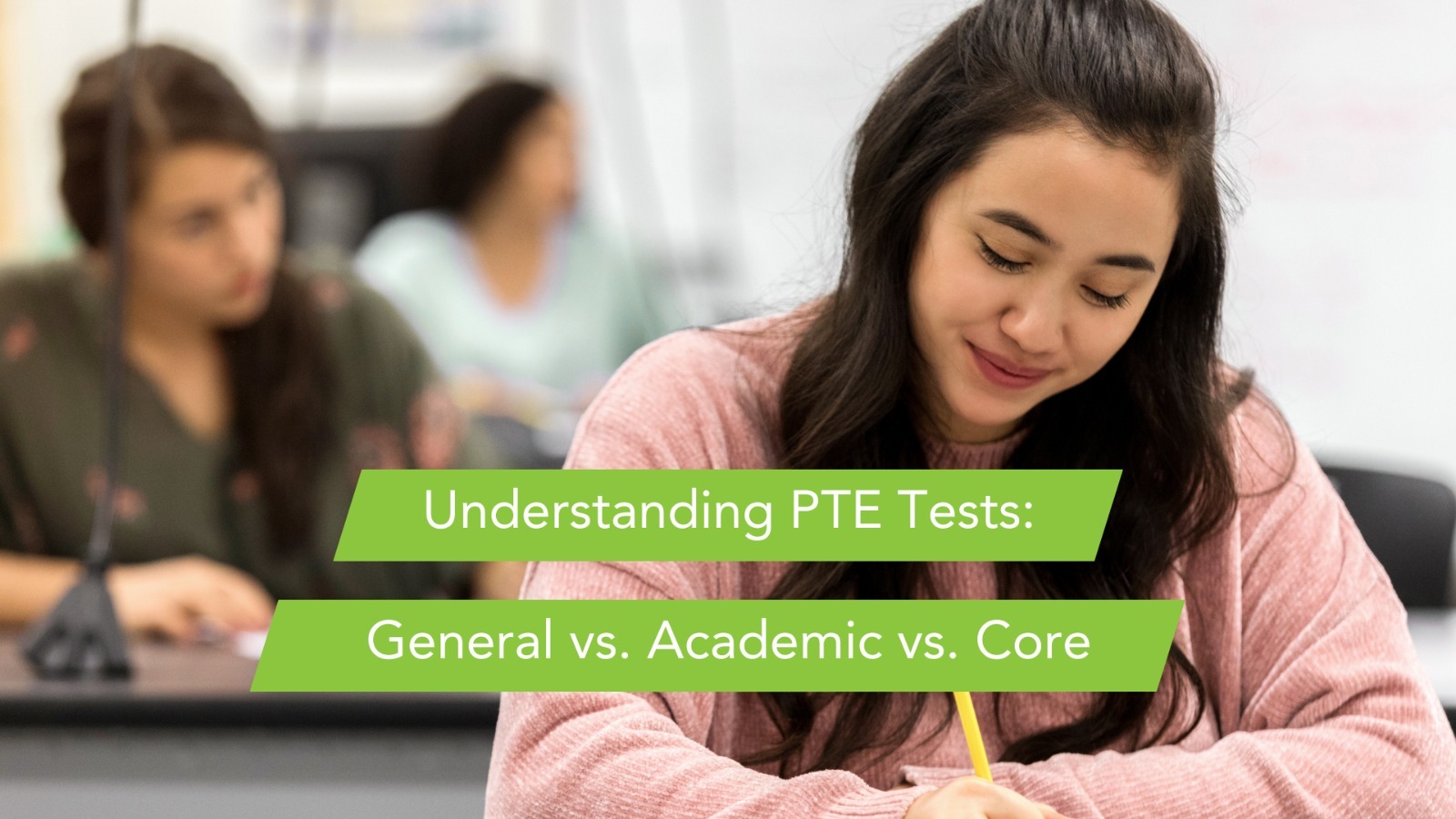 Understanding PTE Tests General vs. Academic vs. Core